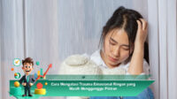 Cara-Mengatasi-Trauma-Emosional-Ringan-yang-Masih-Mengganggu-Pikiran
